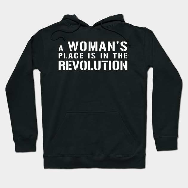 A WOMAN'S PLACE IS IN THE REVOLUTION feminist text slogan Hoodie by MacPean